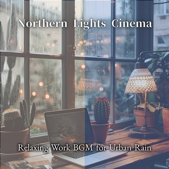 Relaxing Work Bgm for Urban Rain - Northern Lights Cinema