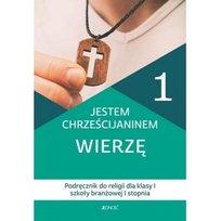 Religia. Jestem chrześcijaninem. Wierzę. Podręcznik dla klasy 1 szkoły branżowej Opracowanie zbiorowe