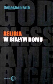 Religia w Białym Domu - Fath Sebastien