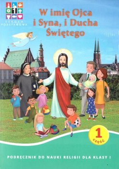 Religia. W imię Ojca i Syna i Ducha Świętego. Podręcznik. Klasa 1. Szkoła podstawowa - Opracowanie zbiorowe