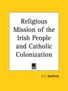 Religious Mission of the Irish People and Catholic Colonization - Spalding J. L.