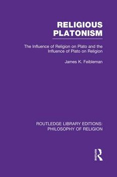 Religious Platonism: The Influence of Religion on Plato and the Influence of Plato on Religion - Feibleman James Kern