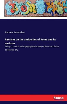 Remarks on the antiquities of Rome and its environs - Lumisden Andrew