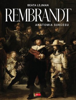 Rembrandt. Anatomia sukcesu - Lejman Beata