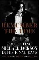 Remember the Time: Protecting Michael Jackson in His Final Days Whitfield Bill, Beard Javon