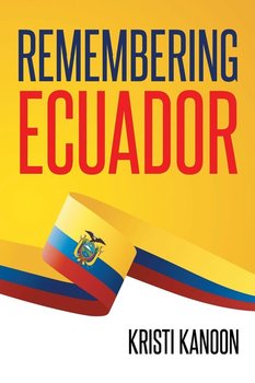Remembering Ecuador - Kanoon Kristi
