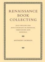 Renaissance Book Collecting: Jean Grolier and Diego Hurtado de Mendoza, Their Books and Bindings - Hobson Anthony