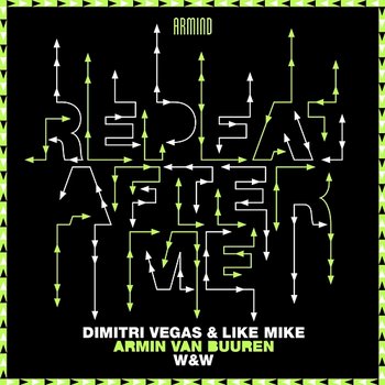 Repeat After Me - Dimitri Vegas & Like Mike, Armin Van Buuren, W&W