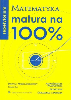 Repetytorium. Matematyka matura na 100% - Zakrzewska Danuta, Zakrzewski Marek, Żak Tomasz
