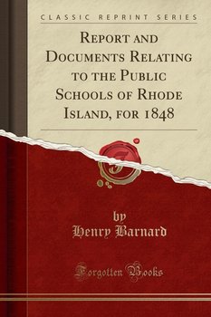 Report and Documents Relating to the Public Schools of Rhode Island, for 1848 (Classic Reprint) - Barnard Henry