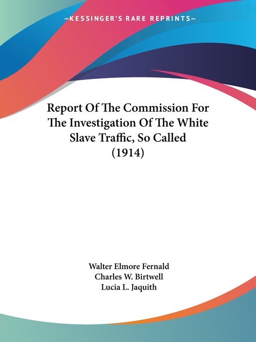 Report Of The Commission For The Investigation Of The White Slave