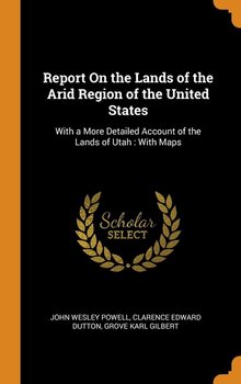 Report On the Lands of the Arid Region of the United States - Powell John Wesley