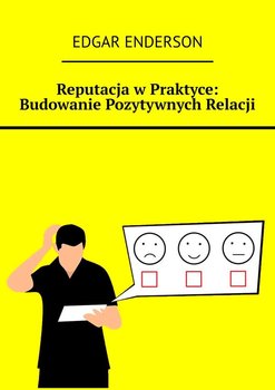 Reputacja w praktyce. Budowanie pozytywnych relacji - Enderson Edgar