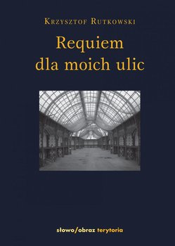 Requiem dla moich ulic - Rutkowski Krzysztof