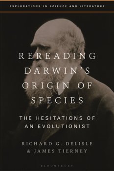 Rereading Darwins Origin of Species: The Hesitations of an Evolutionist - Richard G. Delisle, James Tierney