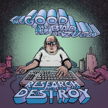 Research And Destroy - The Good The Bad and The Zugly