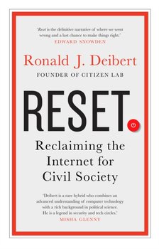 Reset: Reclaiming the Internet for Civil Society - Ronald J. Deibert