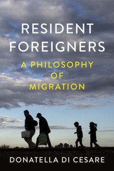 Resident Foreigners: A Philosophy of Migration - Donatella Di Cesare