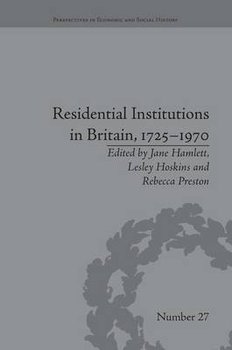 Residential Institutions in Britain, 1725-1970: Inmates and Environments - Hamlett Jane