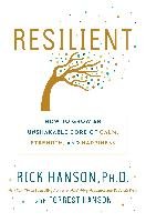 Resilient: How to Grow an Unshakable Core of Calm, Strength, and Happiness - Hanson Rick, Hanson Forrest
