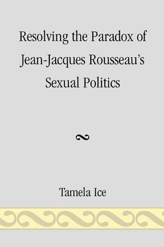 Resolving the Paradox of Jean-Jacques Rousseau's Sexual Politics - Ice Tamela