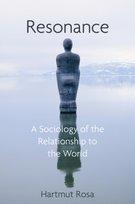 Resonance: A Sociology of Our Relationship to the World Hartmut Rosa