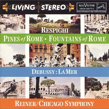 Respighi: Pines of Rome; Fountains of Rome; Debussy: La mer - Fritz Reiner
