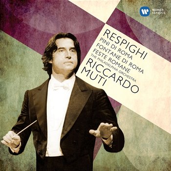 Respighi: Pines of Rome, Fountains of Rome & Feste Romane - Riccardo Muti