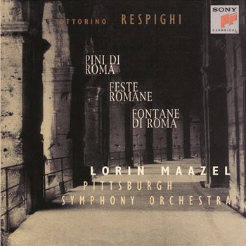 Respighi: Pini di Roma, Fontane di Roma & Feste romane - Pittsburgh Symphony Orchestra, Lorin Maazel