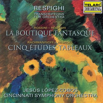 Respighi: Transcriptions for Orchestra - Jesús López Cobos, Cincinnati Symphony Orchestra