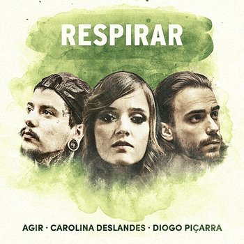 Respirar - Agir, Carolina Deslandes, Diogo Piçarra