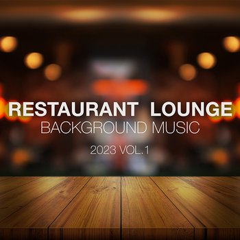 Restaurant Lounge 2023 Vol. 1 Background Music - Various Artists