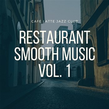 Restaurant Smooth Music vol. 1 - Cafe Latte Jazz Club