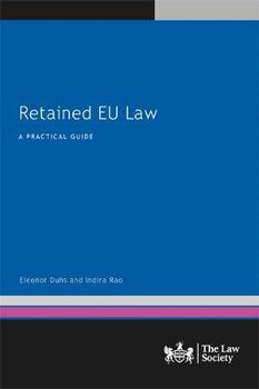 Retained EU Law: A Practical Guide - Eleonor Duhs