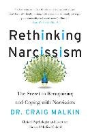 Rethinking Narcissism: The Secret to Recognizing and Coping with Narcissists - Malkin Craig