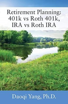 Retirement Planning: 401k vs Roth 401k, IRA vs Roth IRA - Daoqi Yang