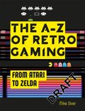 Retro Gaming. A Byte-sized History of Video Games - From Atari to Zelda