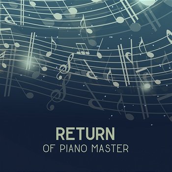 Return of Piano Master - Instrumental Music for Relax & Rest, Jazz Piano Music, Chill with Jazz Background Sounds - Good Morning Jazz Academy