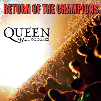 Return Of The Champions - Queen, Paul Rodgers