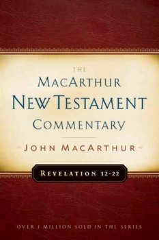 Revelation 12-22 Macarthur New Testament Commentary - MacArthur John F.