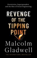 Revenge of the Tipping Point: Overstories, Superspreaders and the Rise of Social Engineering Gladwell Malcolm