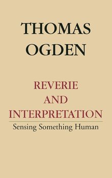 Reverie and Interpretation - Ogden Thomas H.