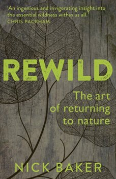 ReWild. The Art of Returning to Nature - Nick Baker