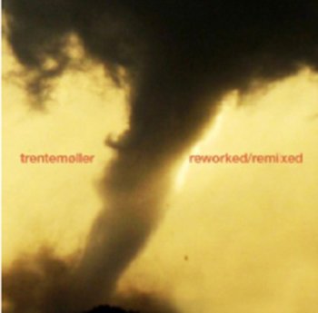 Reworked Remixed - Trentemoller