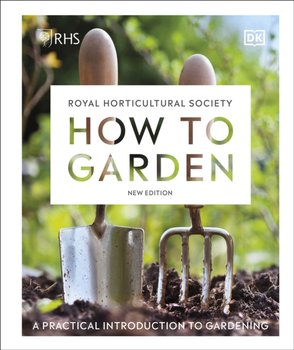 RHS How to Garden New Edition: A Practical Introduction to Gardening - Opracowanie zbiorowe