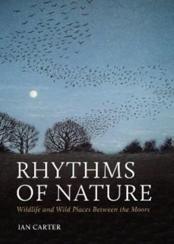 Rhythms of Nature: Wildlife and Wild Places Between the Moors - Ian Carter