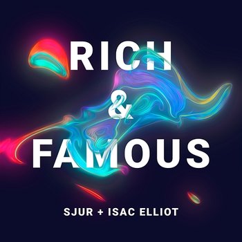 Rich & Famous (with Isac Elliot) - SJUR & Isac Elliot