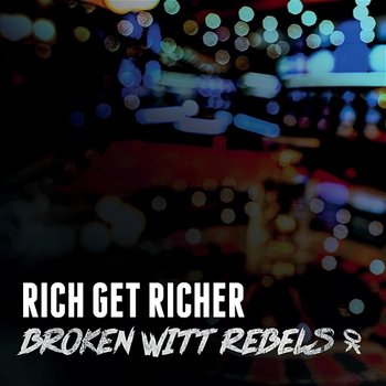 Rich Get Richer - Broken Witt Rebels