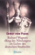 Richard Wagners "Ring des Nibelungen" im Lichte des deutschen Strafrechts - Pidde Ernst