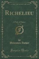 Richelieu, Vol. 1 of 3 - Author Unknown